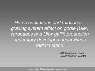 Horse continuous and rotational grazing system effect on gorse (Ulex europaeus and Ulex gallii) production understory developed under Pinus radiata stand M.R. Mosquera-Losada