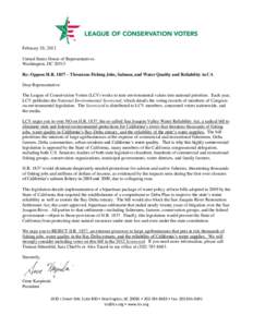 February 28, 2012 United States House of Representatives Washington, DC[removed]Re: Oppose H.R. 1837 – Threatens Fishing Jobs, Salmon, and Water Quality and Reliability in CA Dear Representative: The League of Conservati