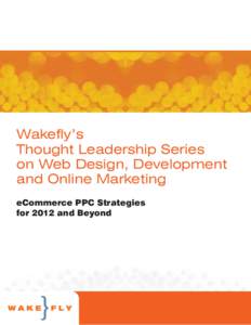 Wakefly’s Thought Leadership Series on Web Design, Development and Online Marketing eCommerce PPC Strategies for 2012 and Beyond