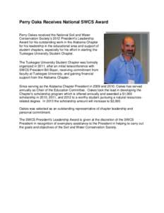 Perry Oaks Receives National SWCS Award Perry Oakes received the National Soil and Water Conservation Society’s 2012 President’s Leadership Award for his outstanding work in the Alabama Chapter for his leadership in 