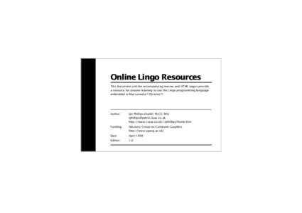 Online Lingo Resources This document and the accompanying movies and HTML pages provide a resource for anyone learning to use the Lingo programming language embedded in Macromedia Director.  Author