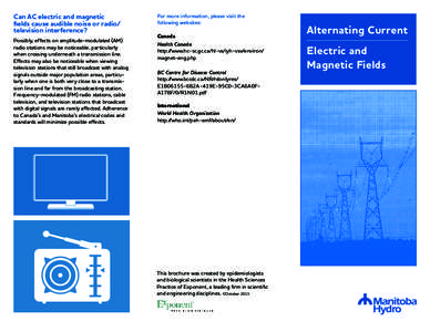 Can AC electric and magnetic fields cause audible noise or radio/ television interference? Possibly, effects on amplitude-modulated (AM) radio stations may be noticeable, particularly when crossing underneath a transmiss