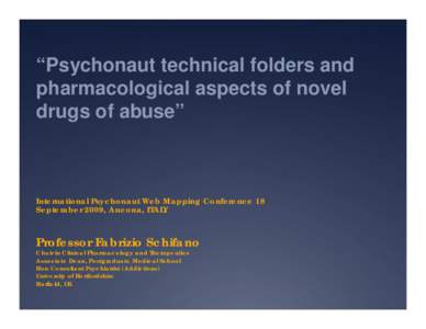 “Psychonaut technical folders and pharmacological aspects of novel drugs of abuse” International Psychonaut Web Mapping Conference 18 September 2009, Ancona, ITALY