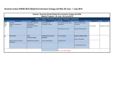 Summer school UNIGE 2016 Global Environment, Energy and Risk 20 June - 1 July 2016 Geneva Summer School Global Environment, Energy and Risk Weekly Program • 20 June - 26 June 2016 Week 1: Global Transitions of Change: 