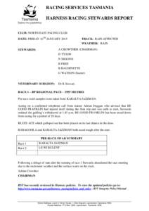 RACING SERVICES TASMANIA HARNESS RACING STEWARDS REPORT CLUB: NORTH EAST PACING CLUB DATE: FRIDAY 16TH JANUARYTRACK: RAIN AFFECTED