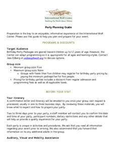 Party Planning Guide Preparation is the key to an enjoyable, informative experience at the International Wolf Center. Please use this guide to help you plan and prepare for your event. PROGRAMS & DISCOUNTS Target Audienc