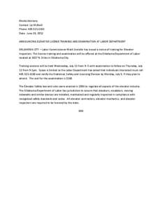 Media Advisory Contact: Liz McNeill Phone: [removed]Date: June 28, 2012 ANNOUNCING ELEVATOR LICENSE TRAINING AND EXAMINATION AT LABOR DEPARTMENT OKLAHOMA CITY – Labor Commissioner Mark Costello has issued a notice 