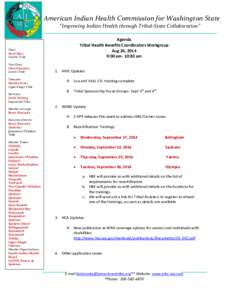 American Indian Health Commission for Washington State “Improving Indian Health through Tribal-State Collaboration” Agenda Tribal Health Benefits Coordinators Workgroup Aug 26, 2014 9:00 am- 10:30 am