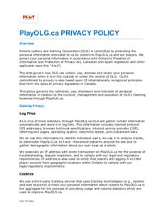PlayOLG.ca PRIVACY POLICY Overview Ontario Lottery and Gaming Corporation (OLG) is committed to protecting the personal information entrusted to us by visitors to PlayOLG.ca and our players. We protect your personal info