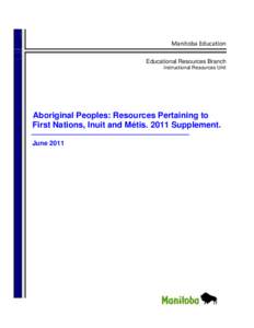 Manitoba Education Educational Resources Branch Instructional Resources Unit Aboriginal Peoples: Resources Pertaining to First Nations, Inuit and Métis[removed]Supplement.