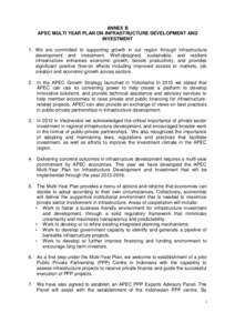 ANNEX B APEC MULTI YEAR PLAN ON INFRASTRUCTURE DEVELOPMENT AND INVESTMENT 1. We are committed to supporting growth in our region through infrastructure development and investment. Well-designed, sustainable, and resilien