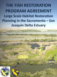 THE FISH RESTORATION PROGRAM AGREEMENT Large Scale Habitat Restoration Planning in the Sacramento – San Joaquin Delta Estuary