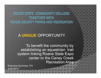 A UNIQUE OPPORTUNITY To benefit the community by establishing an equestrian trail system linking Roane State Expo center to the Caney Creek Recreation Area