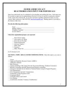 OLDER AMERCANS ACT REAUTHORIZATION INPUT FOR INDIVIDUALS Input from individuals may be submitted by downloading and mailing this form. Such input may be recorded as topic area recommendations (Section I) or may be specif