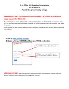 Free Office 365 Download Instructions for students at Patrick Henry Community College VERY IMPORTANT: Patrick Henry Community DOES NOT offer installation or usage support for Office 365.