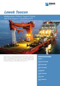 Lewek Toucan Multipurpose Offshore Support Vessel with Dive Support Capabilities/DP2 Lewek Toucan is an advanced multipurpose offshore support vessel with excellent dive support capabilities as well as a DP 2 dynamic pos