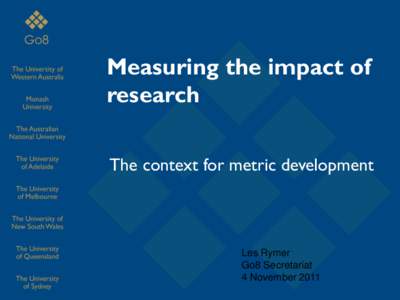 Measuring the impact of research The context for metric development Les Rymer Go8 Secretariat