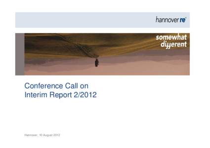 Conference Call on Interim Report[removed]Hannover, 10 August 2012  Group | Non-life reinsurance | Life and health reinsurance | Investments | Outlook 2012 | Appendix |