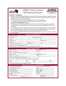 AMHA Youth/Amateur Scholarship Program Guidelines for Application: Must be a current AMHA member (youth or former youth) no older than 20 and no younger than a Junior in High School. Former AMHyA members must be currentl