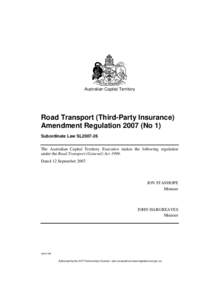 Australian Capital Territory  Road Transport (Third-Party Insurance) Amendment Regulation[removed]No 1) Subordinate Law SL2007-26 The Australian Capital Territory Executive makes the following regulation