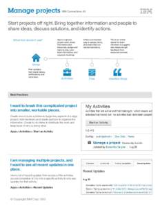 Manage projects IBM Connections 4.0 Start projects off right. Bring together information and people to share ideas, discuss solutions, and identify actions. What tool should I use?  Use to organize