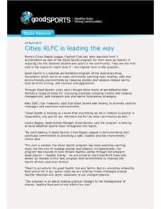 22 April[removed]Cities RLFC is leading the way Roma’s Cities Rugby League Football Club has been awarded level 3 accreditation as part of the Good Sports program for their work as leaders in reducing the link between al