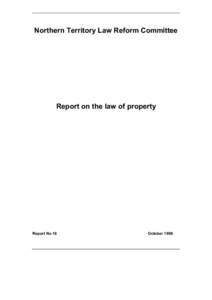 Northern Territory Law Reform Committee  Report on the law of property Report No 18