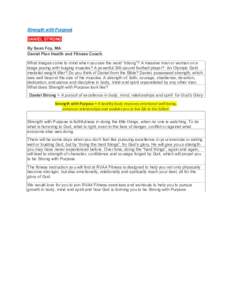 Strength with Purpose DANIEL STRONG By Sean Foy, MA Daniel Plan Health and Fitness Coach What images come to mind when you see the word “strong”? A massive man or woman on a stage posing with bulging muscles? A power