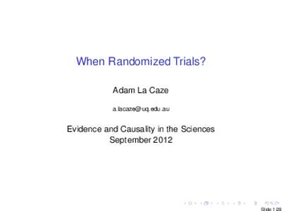 When Randomized Trials? Adam La Caze [removed] Evidence and Causality in the Sciences September 2012