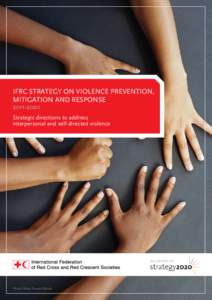 IFRC STRATEGY ON VIOLENCE PREVENTION, MITIGATION AND RESPONSE[removed]Strategic directions to address interpersonal and self-directed violence