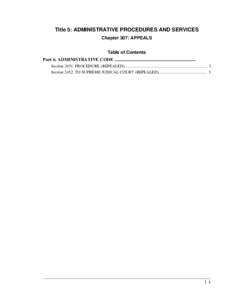 Title 5: ADMINISTRATIVE PROCEDURES AND SERVICES Chapter 307: APPEALS Table of Contents Part 6. ADMINISTRATIVE CODE ....................................................................... Section[removed]PROCEDURE (REPEALED