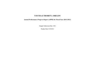 YOUTH AUTHORITY, OREGON Annual Performance Progress Report (APPR) for Fiscal Year[removed]Original Submission Date: 2012 Finalize Date: [removed]