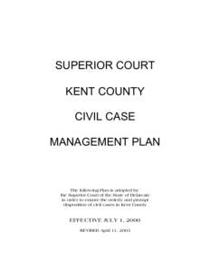 SUPERIOR COURT KENT COUNTY CIVIL CASE MANAGEMENT PLAN  The following Plan is adopted by