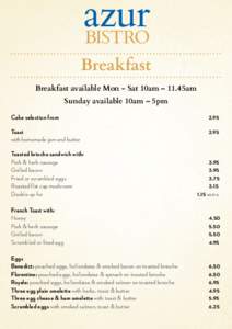azur BISTRO Breakfast Breakfast available Mon - Sat 10am – 11.45am Sunday available 10am – 5pm Cake selection from