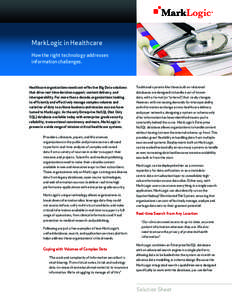 MarkLogic in Healthcare How the right technology addresses information challenges. Healthcare organizations need cost-effective Big Data solutions that drive real-time decision support, content delivery, and