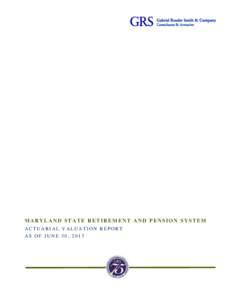 MARYLAND STATE RETIREMENT AND PENSION SYSTEM ACTUARIAL VALUATION REPORT AS OF JUNE 30, 2013 OUTLINE OF CONTENTS Section