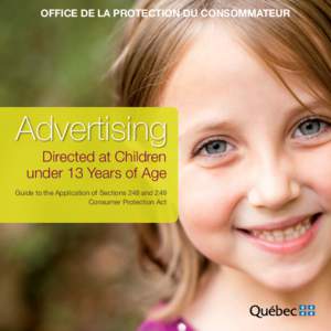 OFFICE DE LA PROTECTION DU CONSOMMATEUR  Advertising Directed at Children under 13 Years of Age Guide to the Application of Sections 248 and 249