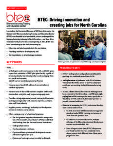 BTEC: Driving innovation and 	 creating jobs for North Carolina Located on the Centennial Campus of NC State University, the Golden LEAF Biomanufacturing Training and Education Center (BTEC) was founded to help establish