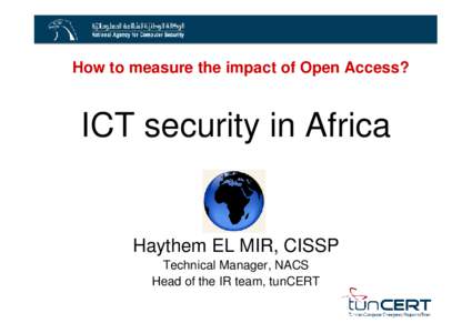 How to measure the impact of Open Access?  ICT security in Africa Haythem EL MIR, CISSP Technical Manager, NACS