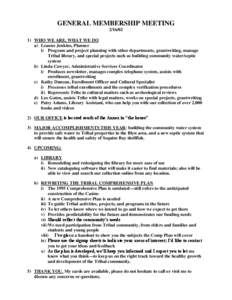 GENERAL MEMBERSHIP MEETING[removed]WHO WE ARE, WHAT WE DO a) Leanne Jenkins, Planner i) Program and project planning with other departments, grantwriting, manage Tribal library, and special projects such as building c