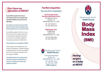 Can I have my operation at MDHS? If your BMI is greater than 40 you will need to book into a hospital with specialist facilities for you to have an operation.