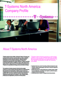 T-Systems North America Company Profile About T-Systems North America T-Systems North America (TSNA) is Deutsche Telekom’s business unit serving its North American corporate customers. Using a worldwide