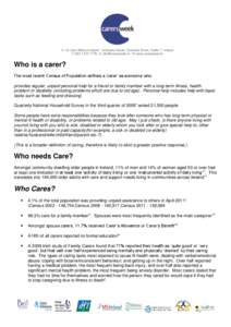 A c/o Care Alliance Ireland, Coleraine House, Coleraine Street, Dublin 7, Ireland T[removed]E [removed] / W www.carersweek.ie Who is a carer? The most recent Census of Population defines a ‘carer’ a