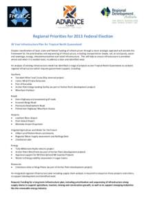 Regional Priorities for 2013 Federal Election 30 Year Infrastructure Plan for Tropical North Queensland Greater coordination of local, state and federal funding of infrastructure through a more strategic approach will pr