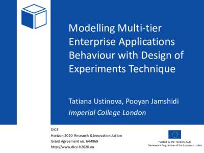 Modelling Multi-tier Enterprise Applications Behaviour with Design of Experiments Technique Tatiana Ustinova, Pooyan Jamshidi Imperial College London