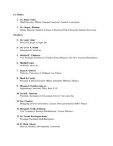 Co-Chairs: 1. Dr. Brian Fontes Chief Executive Officer, National Emergency Number Association 2. Dr. Gregory Rosston Deputy Director, Stanford Institute of Economic Policy Research, Stanford University Members: