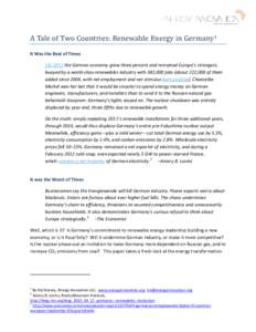 A Tale of Two Countries: Renewable Energy in Germany 1 It Was the Best of Times [I]n 2011 the German economy grew three percent and remained Europe’s strongest, buoyed by a world-class renewables industry with 382,000 