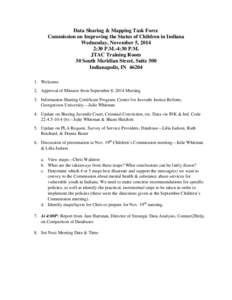 Data Sharing & Mapping Task Force Commission on Improving the Status of Children in Indiana Wednesday, November 5, 2014 2:30 P.M.-4:30 P.M. JTAC Training Room 30 South Meridian Street, Suite 500