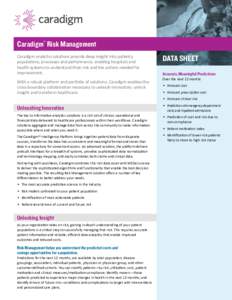 Caradigm® Risk Management Caradigm analytics solutions provide deep insight into patients, populations, processes and performance, enabling hospitals and health systems to understand their risk and the actions needed fo