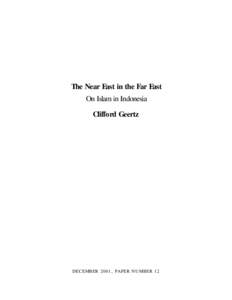 The Near East in the Far East On Islam in Indonesia Clifford Geertz DECEMBER 2001, PAPER NUMBER 12